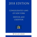 Consolidated Laws of New York - Debtor and Creditor (2018 Edition)