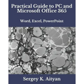 Practical Guide to PC and Microsoft Office 365: Word, Excel, PowerPoint
