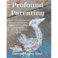 Profound Parenting: A Southern Christian Mother Answers Her Son's Request for a Road Map to Parenting It's Different. It's Radical. It Works.