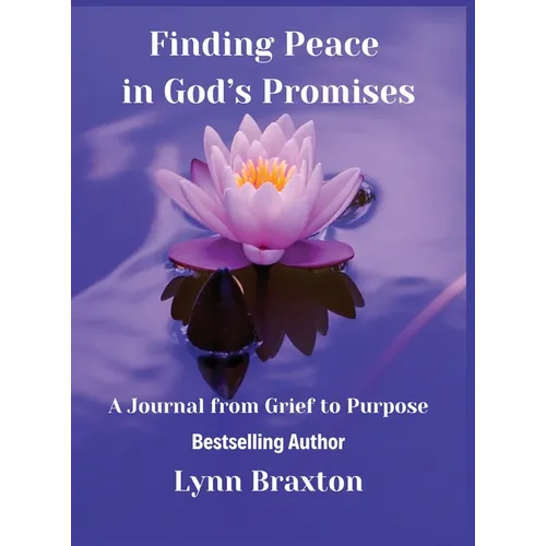 Finding Peace in God's Promises: A Journal from Grief to Purpose