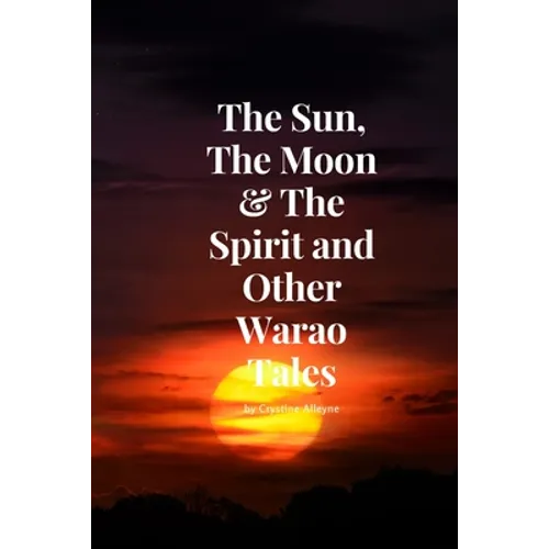 The Sun, The Moon & The Spirit and Other Warao Tales