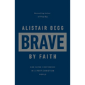 Brave by Faith: God-Sized Confidence in a Post-Christian World
