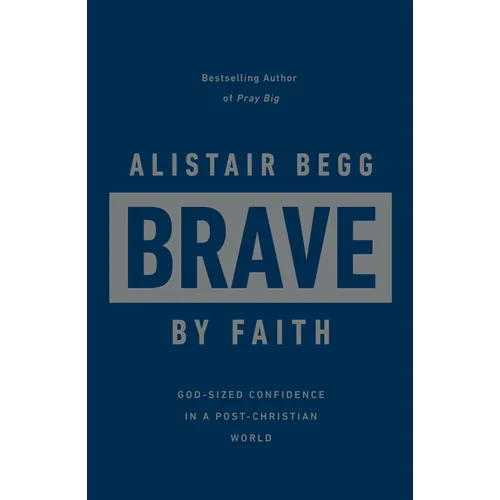 Brave by Faith: God-Sized Confidence in a Post-Christian World