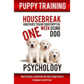 Puppy Training: Housebreak and Crate Train Your Puppy in One Week Using Dog Psychology