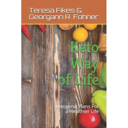Keto Way of Life: Ketogenic Plans For a Healthier Life