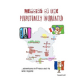 Memoirs of the Perpetually Inebriated: Adventures in France and its Wine Regions