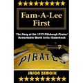 Fam-A-Lee First: The Story of the 1979 Pittsburgh Pirates' Remarkable World Series Comeback
