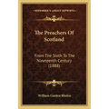 The Preachers of Scotland: From the Sixth to the Nineteenth Century (1888)