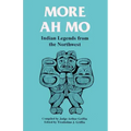 More Ah Mo: Indian Legends from the Northwest