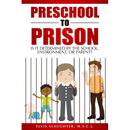 Preschool to Prison: Is It Determined by the School, Environment, or Parent?