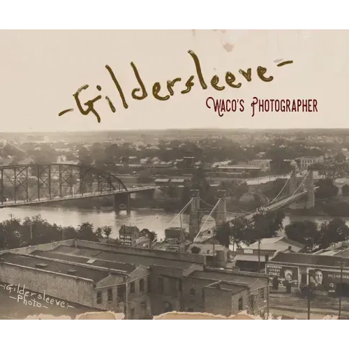 Gildersleeve: Waco's Photographer