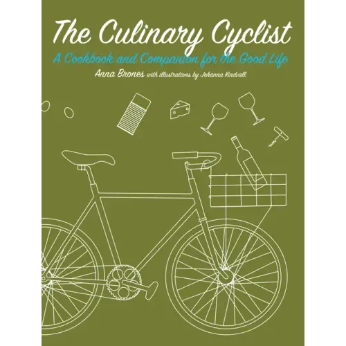 The Culinary Cyclist: A Cookbook and Companion for the Good Life