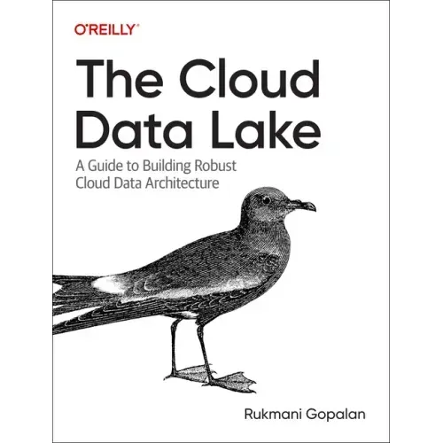 The Cloud Data Lake: A Guide to Building Robust Cloud Data Architecture