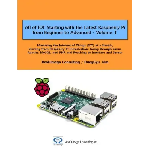 All of IOT Starting with the Latest Raspberry Pi from Beginner to Advanced - Volume 1: Mastering the Internet of Things (IOT) at a Stretch, Starting f