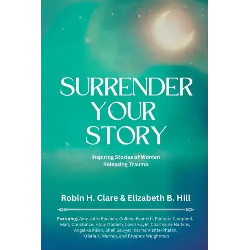 Surrender Your Story: Inspiring Stories of Women Releasing Trauma