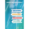 Braving Difficult Decisions: What to Do When You Don't Know What to Do