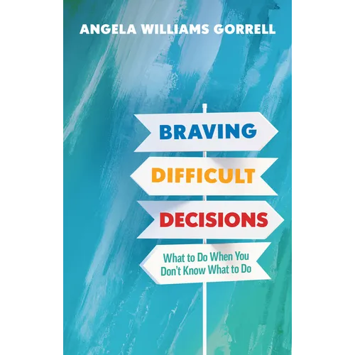 Braving Difficult Decisions: What to Do When You Don't Know What to Do
