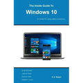 The Inside Guide to Windows 10: For desktop computers, laptops, tablets and smartphones