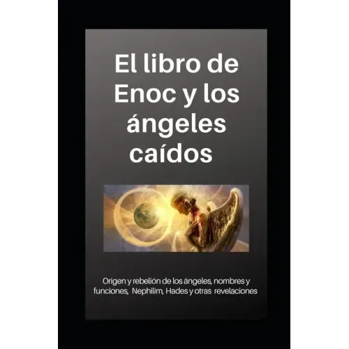 Libro de Enoc y los ángeles caídos: Origen y rebelión de los ángeles, nombres y funciones, Nephilim, Hades y otras revelaciones