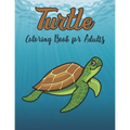 Turtle Coloring Book for Adults: Really Relaxing Coloring Book to Calm Down & Relieve Stress for Grown Ups with Beautiful turtle