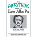 The Everything Guide to Edgar Allan Poe Book: The Life, Times, and Work of a Tormented Genius