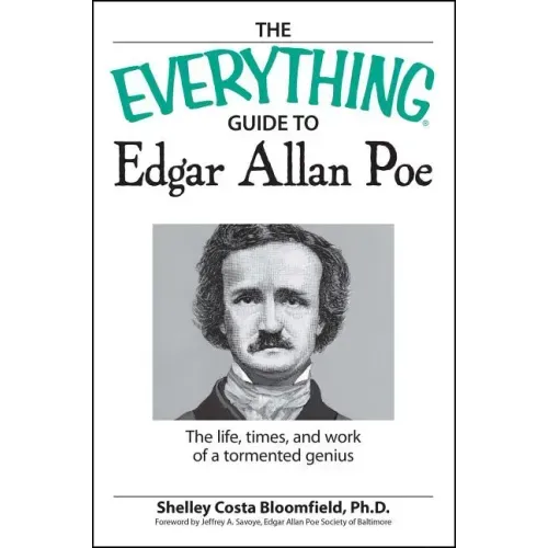 The Everything Guide to Edgar Allan Poe Book: The Life, Times, and Work of a Tormented Genius
