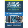 Heating and Cooling Secrets Your Contractor Doesn't Want You To Know: A Guide To Prevent You From Being Scammed
