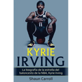 Kyrie Irving: La biografía de la estrella del baloncesto de la NBA, Kyrie Irving