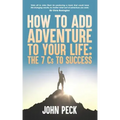 How to Add Adventure to Your Life: The Seven Cs to Success