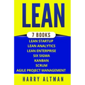 Lean: The Bible: 7 Manuscripts - Lean Startup, Lean Six Sigma, Lean Analytics, Lean Enterprise, Kanban, Scrum, Agile Project Management