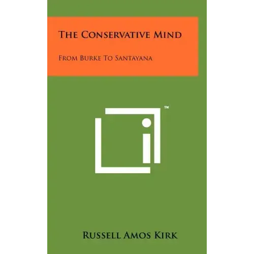 The Conservative Mind: From Burke To Santayana