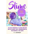 Slime: 23 Kid Friendly Slime Recipes with Everyday Ingredients