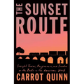 The Sunset Route: Freight Trains, Forgiveness, and Freedom on the Rails in the American West