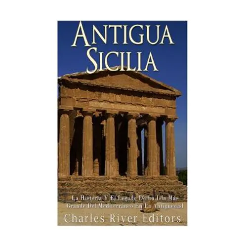 Antigua Sicilia: La Historia Y El Legado De La Isla Más Grande Del Mediterráneo En La Antigüedad
