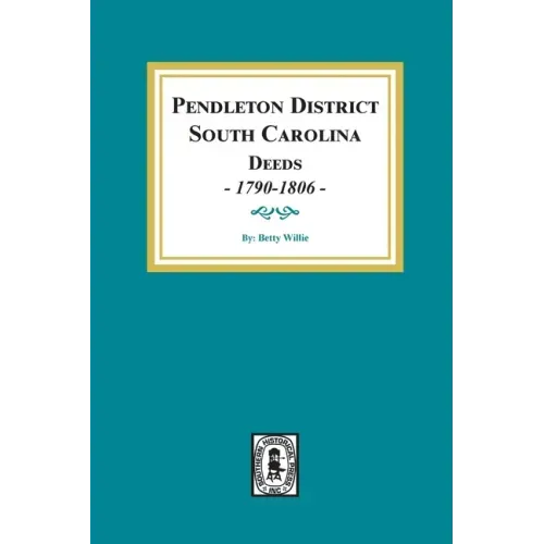 Pendleton District, South Carolina Deeds, 1790-1806.