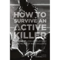 How to Survive an Active Killer: An Honest Look at Your Role in the Age of Mass Violence