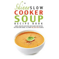 The Skinny Slow Cooker Soup Recipe Book