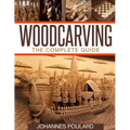 Woodcarving: The Complete Guide to Woodworking & Whittling