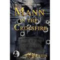 Mann in the Crossfire: A Jarvis Mann Hardboiled Detective Mystery Novel