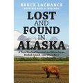 Lost and Found In Alaska: A True Story of Survival and Miracles on Kodiak Island...and Elsewhere