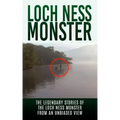 Loch Ness Monster: The Legendary Stories of the Loch Ness Monster From An Unbiased View