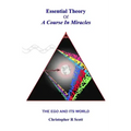 Essential Theory Of A Course In Miracles: The Ego And Its World