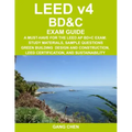 LEED v4 BD&C EXAM GUIDE: A Must-Have for the LEED AP BD+C Exam: Study Materials, Sample Questions, Green Building Design and Construction, LEED