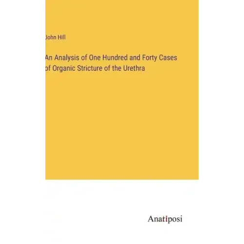 An Analysis of One Hundred and Forty Cases of Organic Stricture of the Urethra