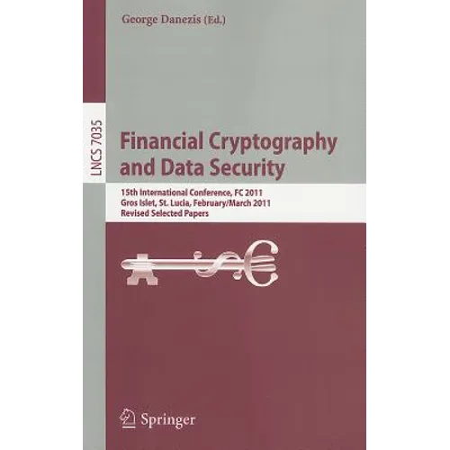 Financial Cryptography and Data Security: 15th International Conference, FC 2011, Gros Islet, St. Lucia, February 28 - March 4, 2011, Revised Selected