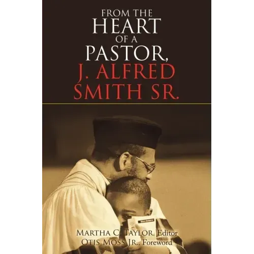 From the Heart of a Pastor, J. Alfred Smith Sr.