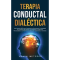 Terapia conductual dialéctica: Una guía de DBT para controlar las emociones, la ansiedad, los cambios de humor y el trastorno límite de la personalid