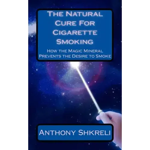 The Natural Cure For Cigarette Smoking: How the Magic Mineral Prevents the Desire to Smoke