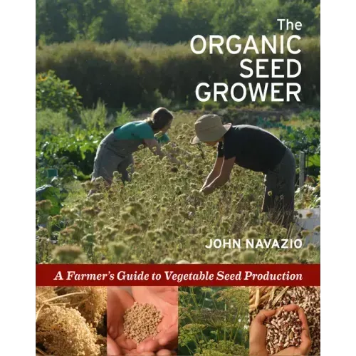 The Organic Seed Grower: A Farmer's Guide to Vegetable Seed Production