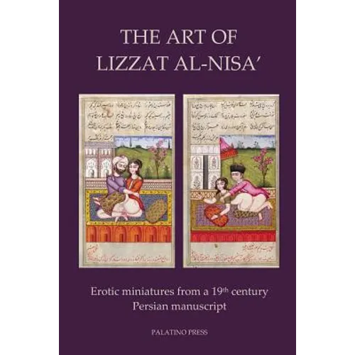 The Art of Lizzat Al-Nisa': Erotic miniatures from a 19th century Persian manuscript